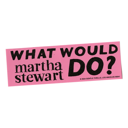 Pink bumper sticker with 'What Would Martha Stewart Do?' text on a white background
